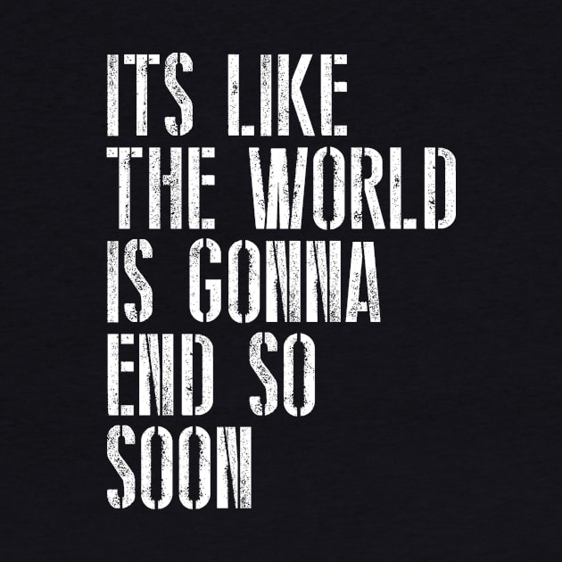 The World Is Gonna End by My Geeky Tees - T-Shirt Designs
